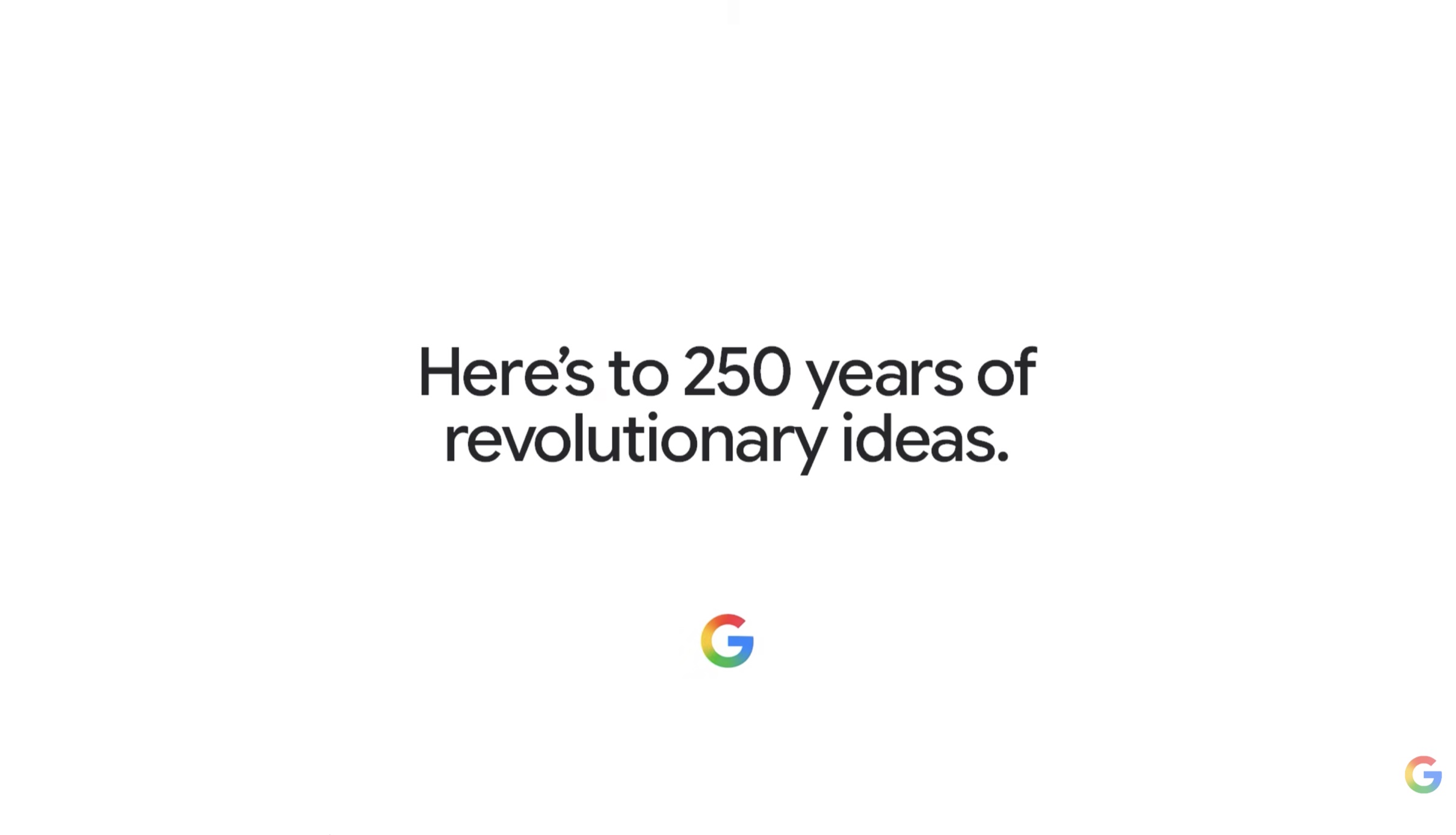 Google 'Here's to 250 years of revolutionary ideas' end card
